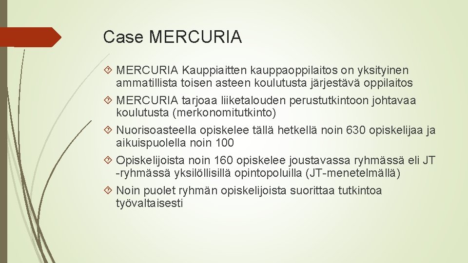 Case MERCURIA Kauppiaitten kauppaoppilaitos on yksityinen ammatillista toisen asteen koulutusta järjestävä oppilaitos MERCURIA tarjoaa