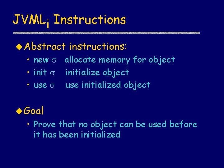 JVMLi Instructions u Abstract instructions: • new allocate memory for object • initialize object