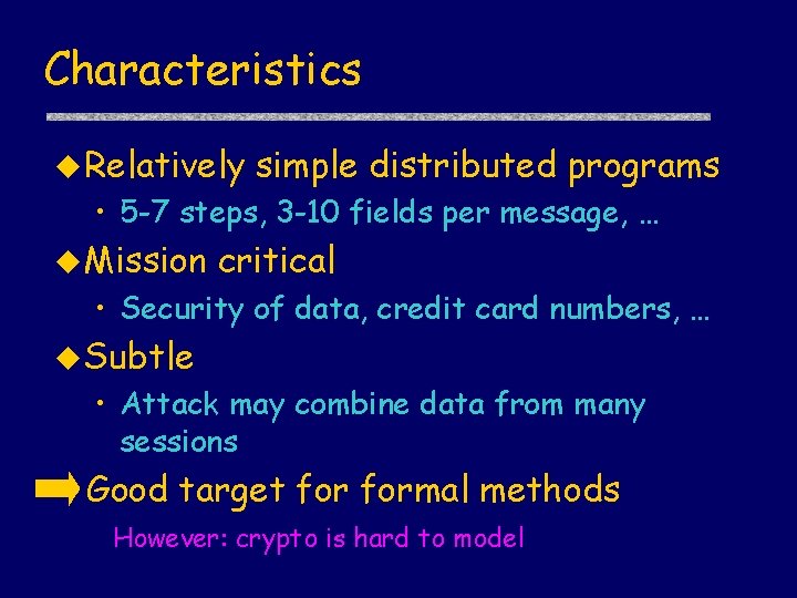 Characteristics u Relatively simple distributed programs • 5 -7 steps, 3 -10 fields per