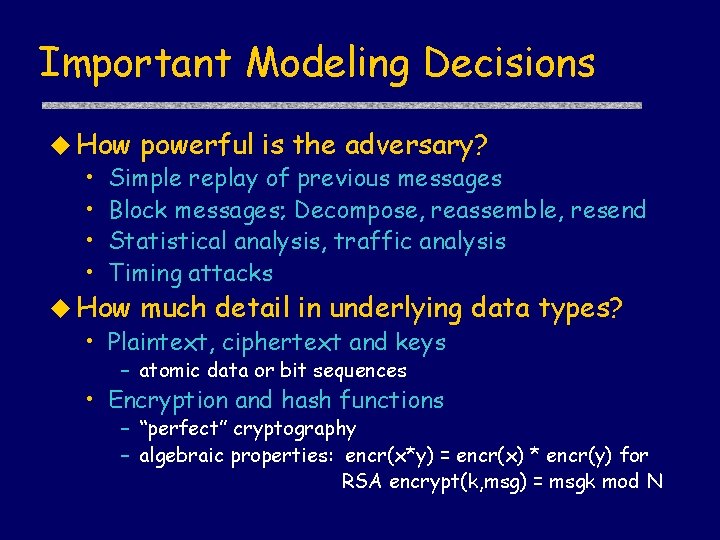 Important Modeling Decisions u How powerful is the adversary? • Simple replay of previous