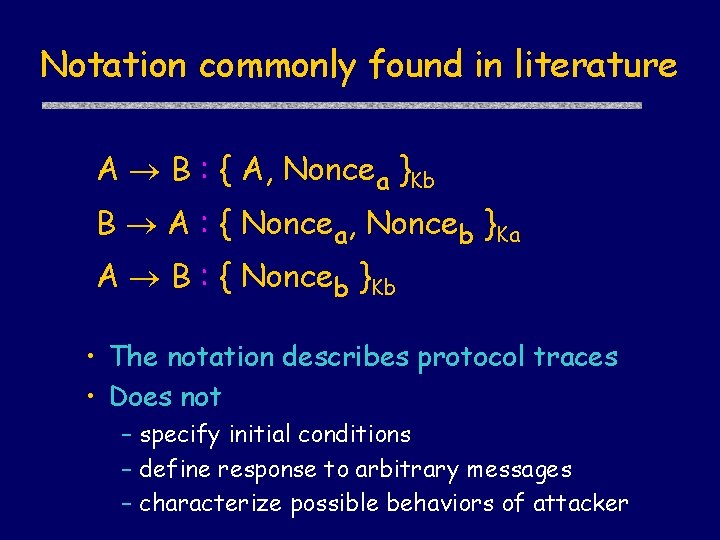 Notation commonly found in literature A B : { A, Noncea }Kb B A