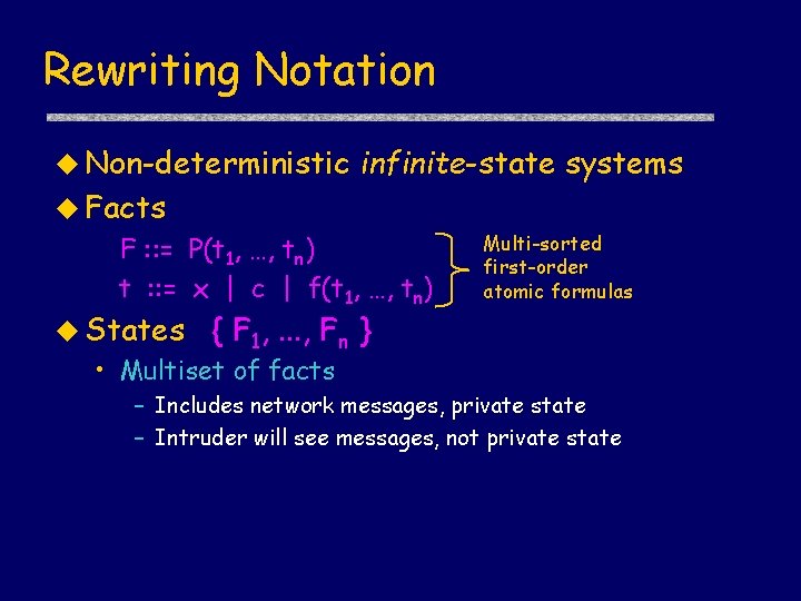 Rewriting Notation u Non-deterministic infinite-state systems u Facts F : : = P(t 1,