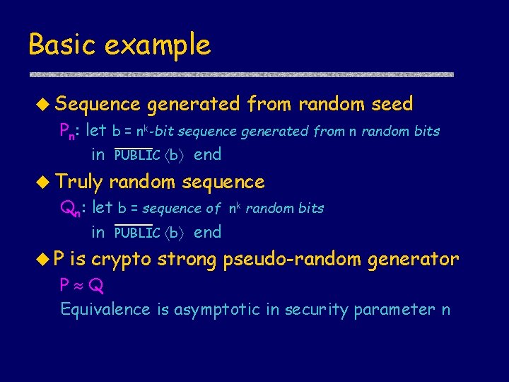 Basic example u Sequence generated from random seed Pn: let b = nk-bit sequence