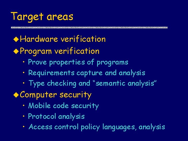 Target areas u Hardware verification u Program verification • Prove properties of programs •