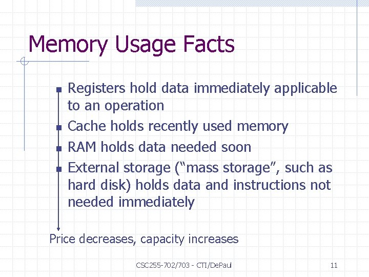 Memory Usage Facts n n Registers hold data immediately applicable to an operation Cache