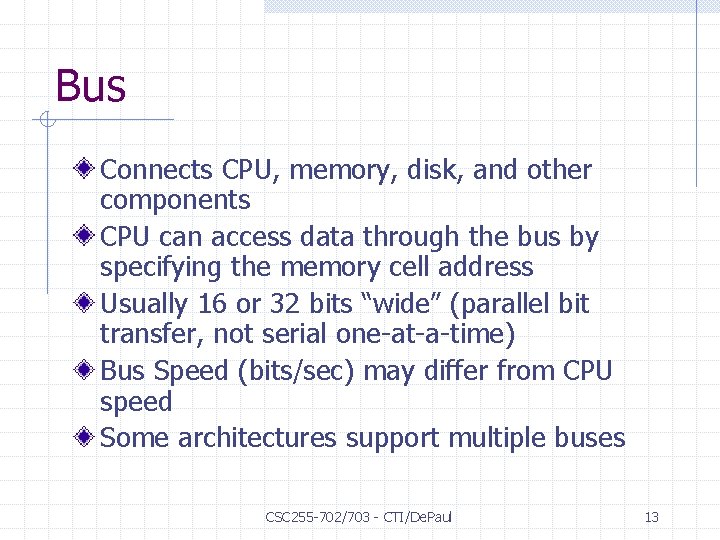 Bus Connects CPU, memory, disk, and other components CPU can access data through the