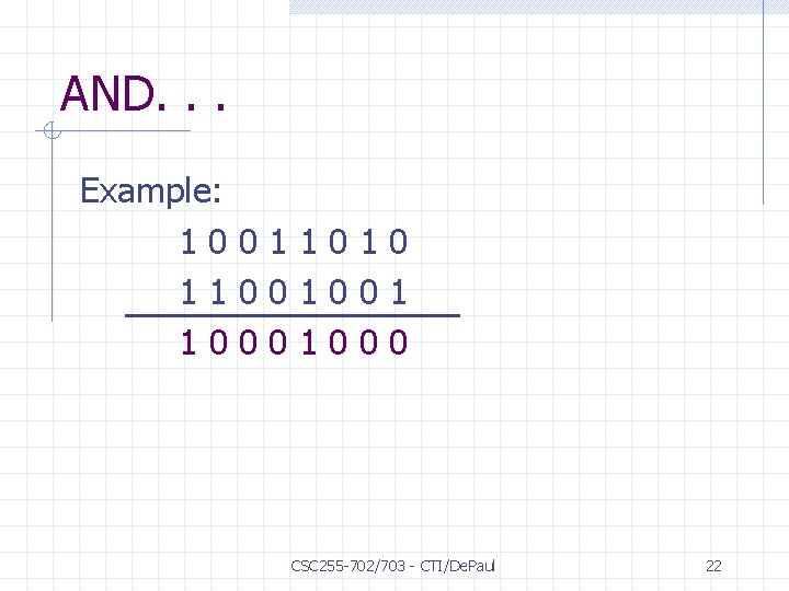 AND. . . Example: 10011010 11001001 1000 CSC 255 -702/703 - CTI/De. Paul 22