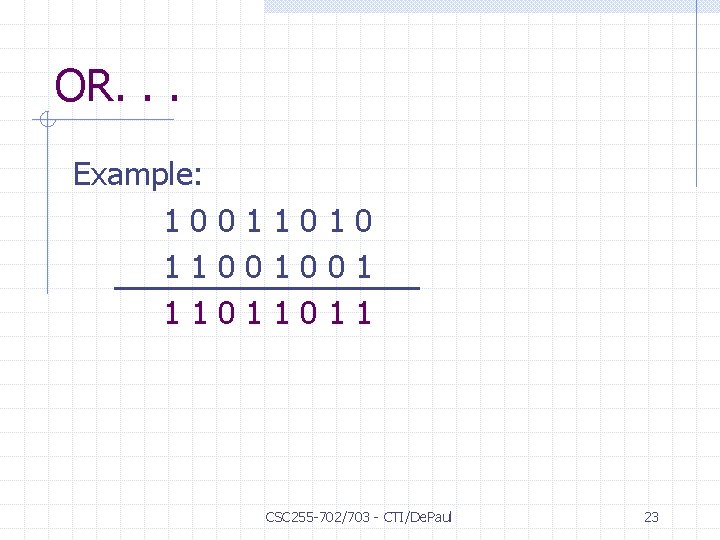 OR. . . Example: 10011010 11001001 11011011 CSC 255 -702/703 - CTI/De. Paul 23