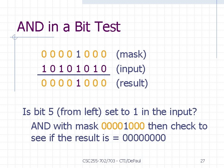 AND in a Bit Test 0 0 1 0 0 0 (mask) 1 0