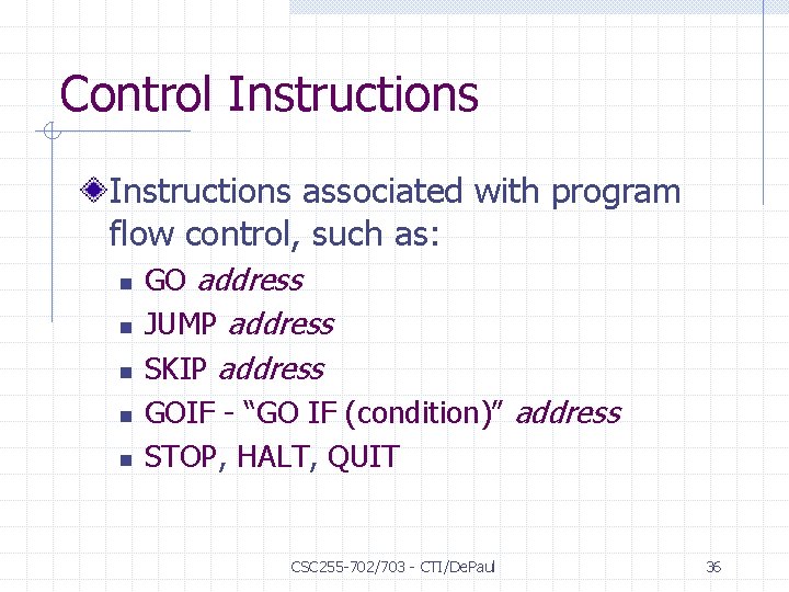 Control Instructions associated with program flow control, such as: n n n GO address