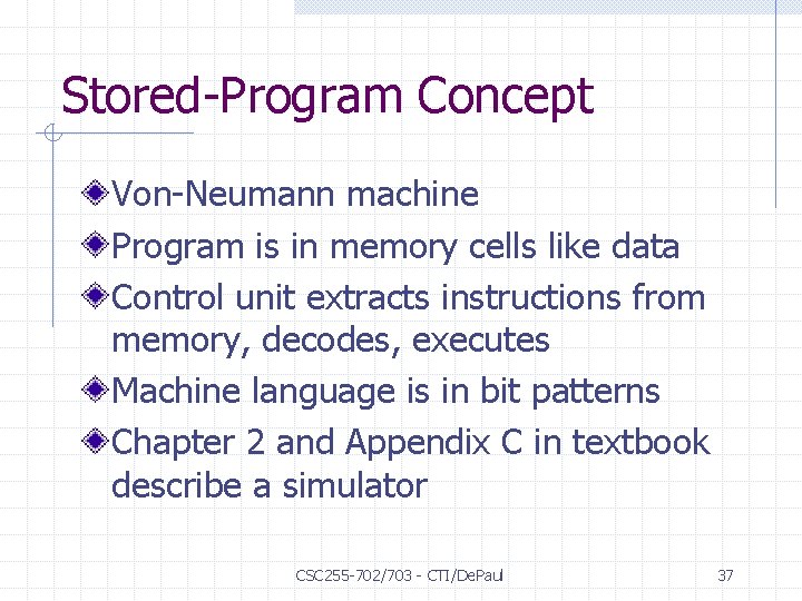 Stored-Program Concept Von-Neumann machine Program is in memory cells like data Control unit extracts