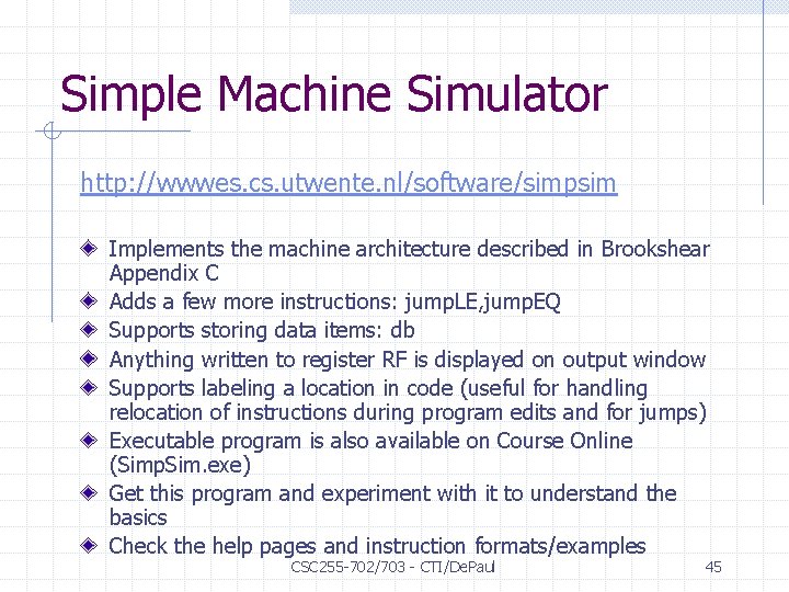 Simple Machine Simulator http: //wwwes. cs. utwente. nl/software/simpsim Implements the machine architecture described in