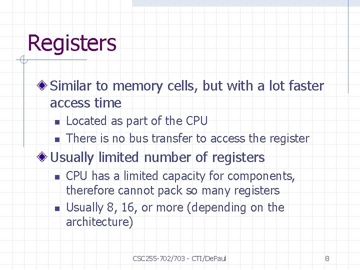 Registers Similar to memory cells, but with a lot faster access time n n