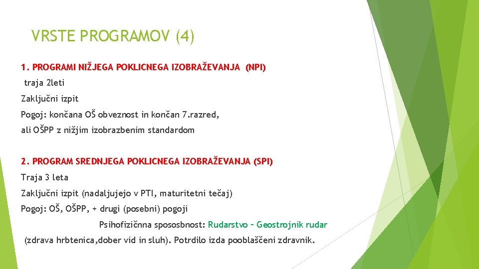 VRSTE PROGRAMOV (4) 1. PROGRAMI NIŽJEGA POKLICNEGA IZOBRAŽEVANJA (NPI) traja 2 leti Zaključni izpit