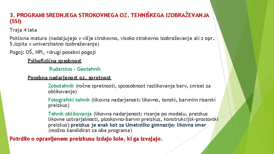 3. PROGRAMI SREDNJEGA STROKOVNEGA OZ. TEHNIŠKEGA IZOBRAŽEVANJA (SSI) Traja 4 leta Poklicna matura (nadaljujejo