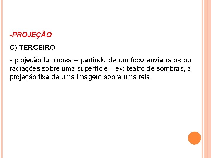 -PROJEÇÃO C) TERCEIRO - projeção luminosa – partindo de um foco envia raios ou