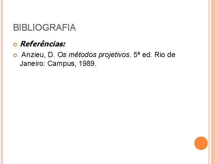 BIBLIOGRAFIA Referências: Anzieu, D. Os métodos projetivos. 5º ed. Rio de Janeiro: Campus, 1989.