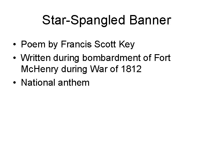 Star-Spangled Banner • Poem by Francis Scott Key • Written during bombardment of Fort