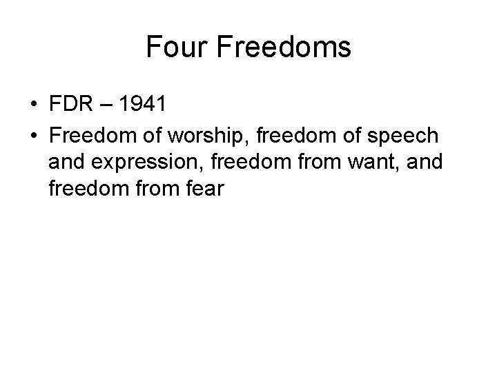 Four Freedoms • FDR – 1941 • Freedom of worship, freedom of speech and