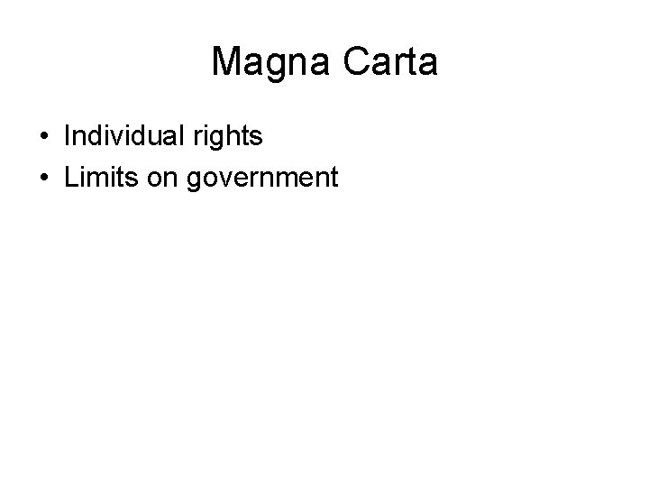 Magna Carta • Individual rights • Limits on government 