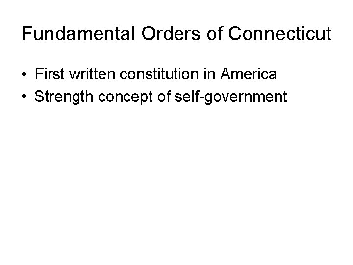Fundamental Orders of Connecticut • First written constitution in America • Strength concept of