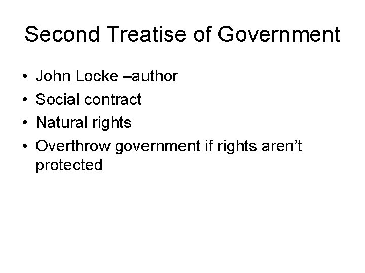 Second Treatise of Government • • John Locke –author Social contract Natural rights Overthrow