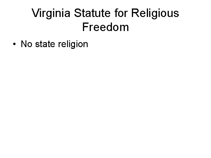 Virginia Statute for Religious Freedom • No state religion 
