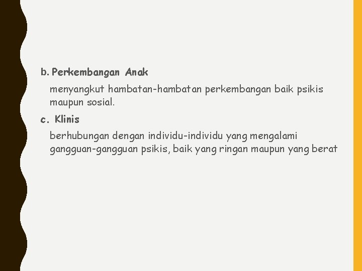 b. Perkembangan Anak menyangkut hambatan-hambatan perkembangan baik psikis maupun sosial. c. Klinis berhubungan dengan