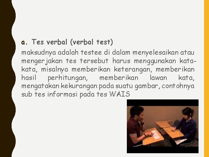 a. Tes verbal (verbal test) maksudnya adalah testee di dalam menyelesaikan atau mengerjakan tes