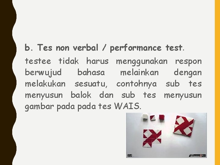 b. Tes non verbal / performance testee tidak harus menggunakan respon berwujud bahasa melainkan