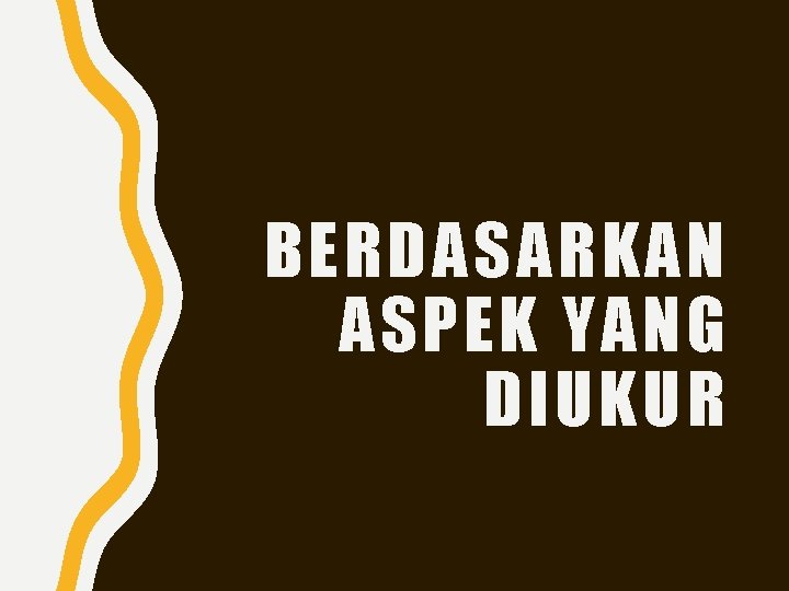 BERDASARKAN ASPEK YANG DIUKUR 