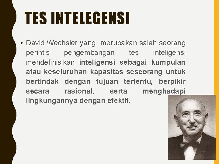 TES INTELEGENSI • David Wechsler yang merupakan salah seorang perintis pengembangan tes inteligensi mendefinisikan