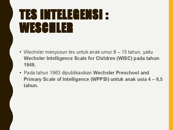 TES INTELEGENSI : WESCHLER • Wechsler menyusun tes untuk anak umur 8 – 15