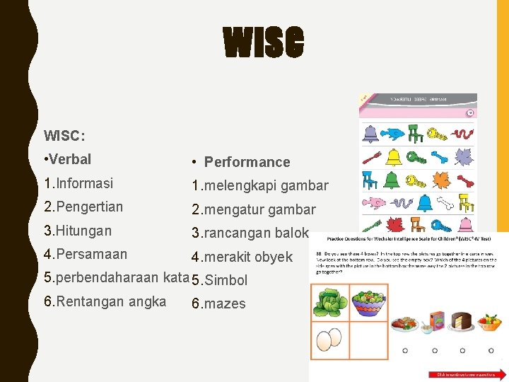 WISC: • Verbal • Performance 1. Informasi 1. melengkapi gambar 2. Pengertian 2. mengatur