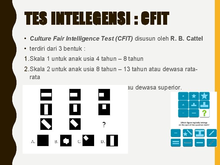 TES INTELEGENSI : CFIT • Culture Fair Intelligence Test (CFIT) disusun oleh R. B.