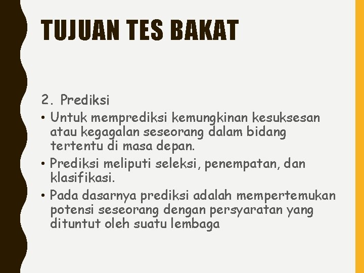 TUJUAN TES BAKAT 2. Prediksi • Untuk memprediksi kemungkinan kesuksesan atau kegagalan seseorang dalam