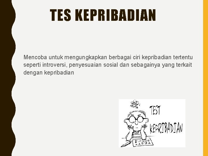 TES KEPRIBADIAN Mencoba untuk mengungkapkan berbagai ciri kepribadian tertentu seperti introversi, penyesuaian sosial dan