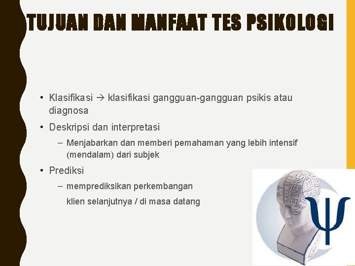 TUJUAN DAN MANFAAT TES PSIKOLOGI • Klasifikasi klasifikasi gangguan-gangguan psikis atau diagnosa • Deskripsi