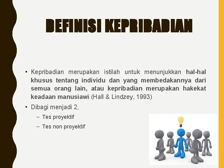 DEFINISI KEPRIBADIAN • Kepribadian merupakan istilah untuk menunjukkan hal-hal khusus tentang individu dan yang