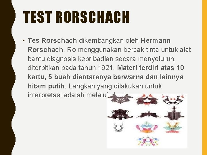 TEST RORSCHACH • Tes Rorschach dikembangkan oleh Hermann Rorschach. Ro menggunakan bercak tinta untuk