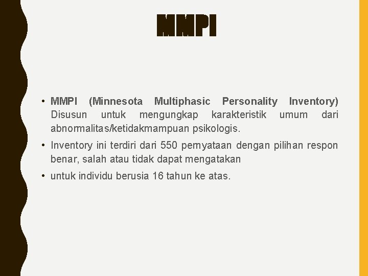 MMPI • MMPI (Minnesota Multiphasic Personality Inventory) Disusun untuk mengungkap karakteristik umum dari abnormalitas/ketidakmampuan