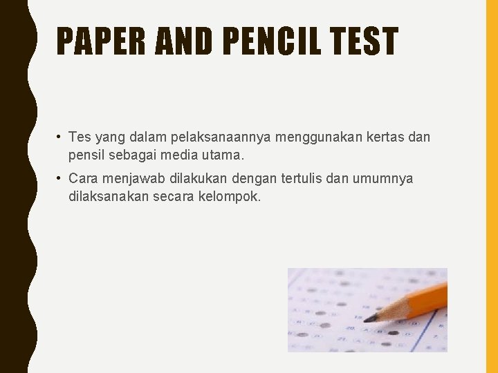 PAPER AND PENCIL TEST • Tes yang dalam pelaksanaannya menggunakan kertas dan pensil sebagai