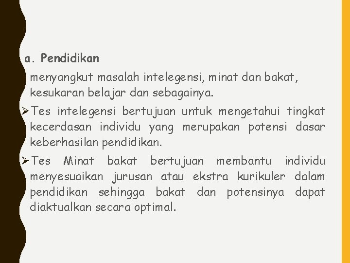 a. Pendidikan menyangkut masalah intelegensi, minat dan bakat, kesukaran belajar dan sebagainya. ØTes intelegensi