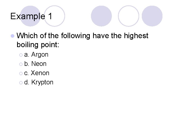 Example 1 l Which of the following have the highest boiling point: ¡ a.