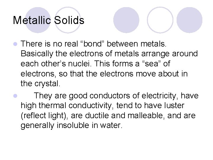 Metallic Solids There is no real “bond” between metals. Basically the electrons of metals