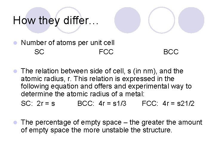 How they differ… l Number of atoms per unit cell SC FCC BCC l