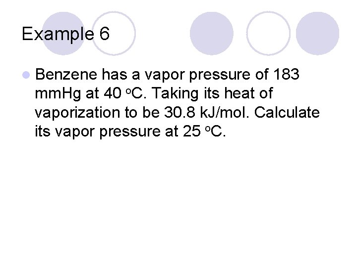 Example 6 l Benzene has a vapor pressure of 183 mm. Hg at 40