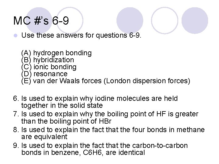 MC #’s 6 -9 l Use these answers for questions 6 -9. (A) hydrogen