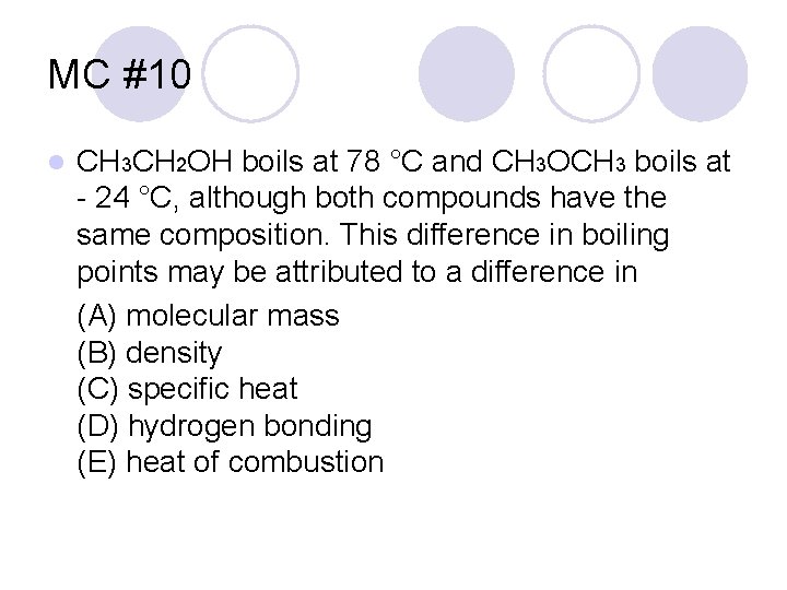 MC #10 l CH 3 CH 2 OH boils at 78 °C and CH