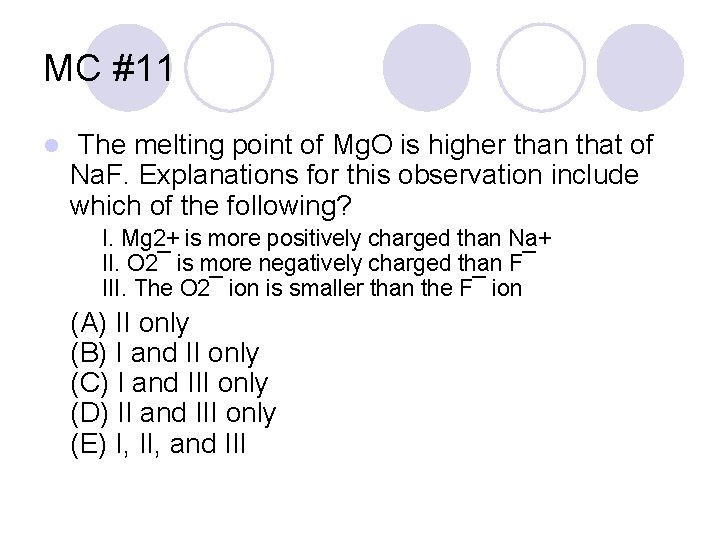 MC #11 l The melting point of Mg. O is higher than that of